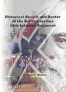 Historical Sketch And Roster Of The South Carolina 18th Infantry Regiment (South Carolina Regimental History Series)