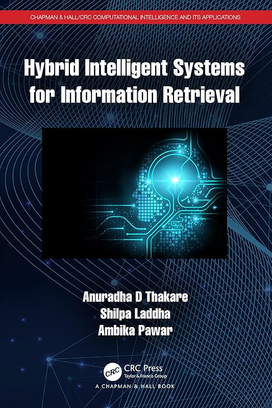 Hybrid Intelligent Systems for Information Retrieval (Chapman & Hall/CRC Computational Intelligence and Its Applications) by Anuradha D Thakare