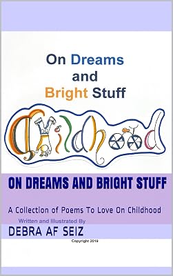On Dreams and Bright Stuff: A Collection of Poems On Childhood To Love