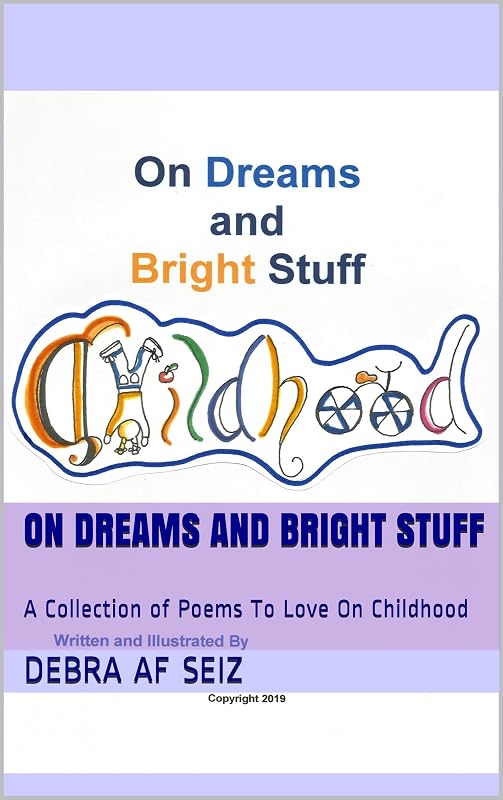 On Dreams and Bright Stuff: A Collection of Poems On Childhood To Love by Debra AF Seiz