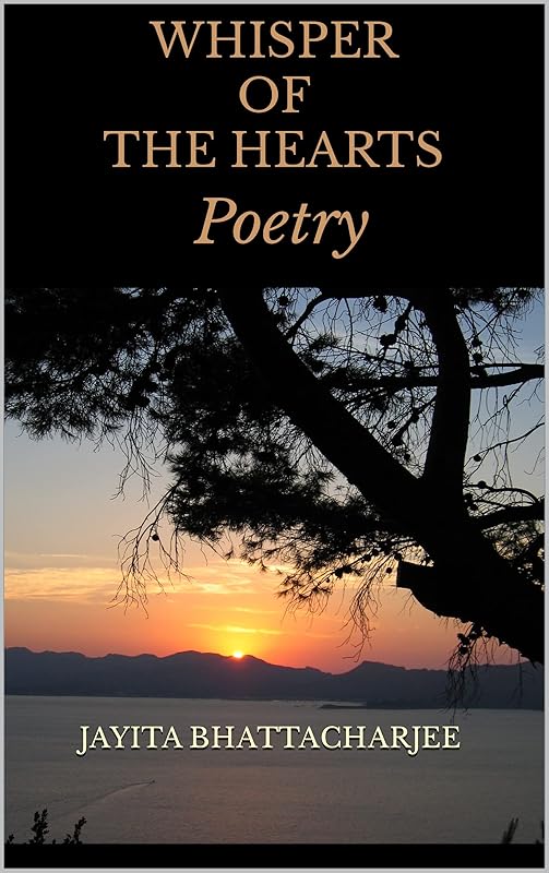 Whisper of The Hearts: Poetry by Jayita Bhattacharjee