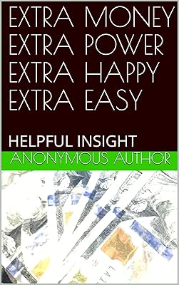 EXTRA MONEY EXTRA POWER EXTRA HAPPY EXTRA EASY: HELPFUL INSIGHT