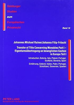 Transfer of Title Concerning Movables/eigentumsübertragung an Beweglichen Sachen in Europa Teil: Introduction, Estonia, Italy, Poland, Portugal, ... Polen, Portugal, Schottland, Slowenien