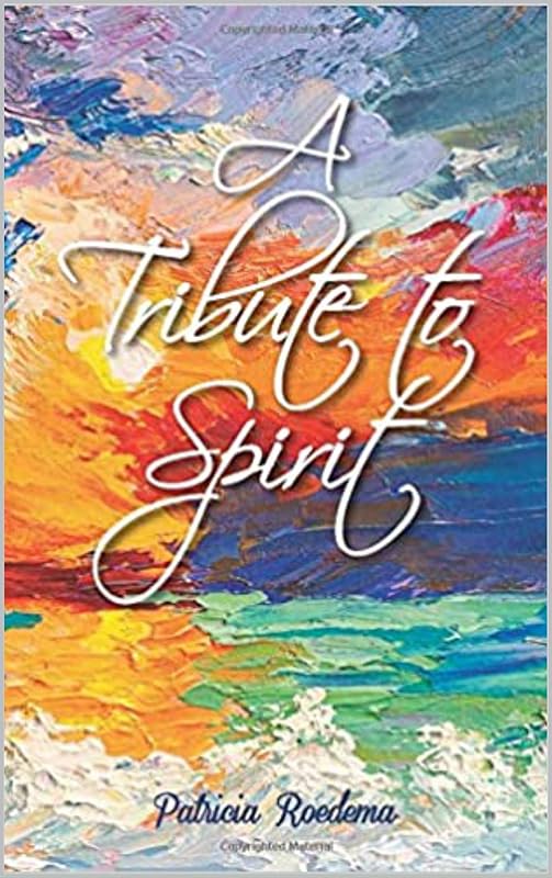 A Tribute to Spirit by Patricia Roedema
