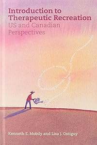 Introduction to Therapeutic Recreation: U.S. and Canadian Perspectives by Kenneth E. Mobily