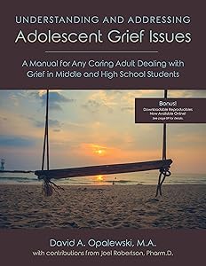 Understanding & Addressing Adolescent Grief Issues by David A Opalewski M.A.