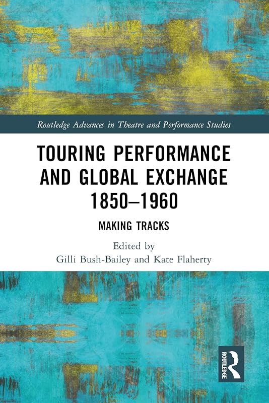 Touring Performance and Global Exchange 1850-1960: Making Tracks (ISSN) by Gilli Bush-Bailey