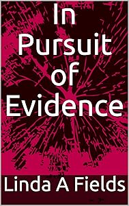 In Pursuit of Evidence by Linda A Fields