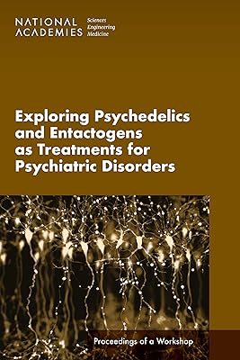 Exploring Psychedelics and Entactogens as Treatments for Psychiatric Disorders: Proceedings of a Workshop