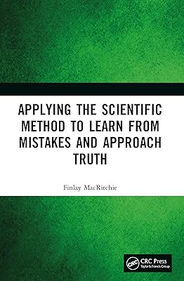 Applying the Scientific Method to Learn from Mistakes and Approach Truth