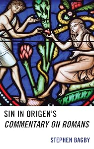 Sin in Origen’s Commentary on Romans by Stephen Bagby