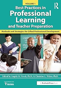 Best Practices in Professional Learning and Teacher Preparation: Methods and Strategies for Gifted Professional Development: Vol. 1 by National Assoc For Gifted Children