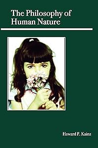 The Philosophy of Human Nature by Dr. Howard P. Kainz