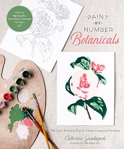 Paint-by-Number Botanicals: The Easy, Relaxing Way to Create Gorgeous Paintings by Catherine Guadagnolo