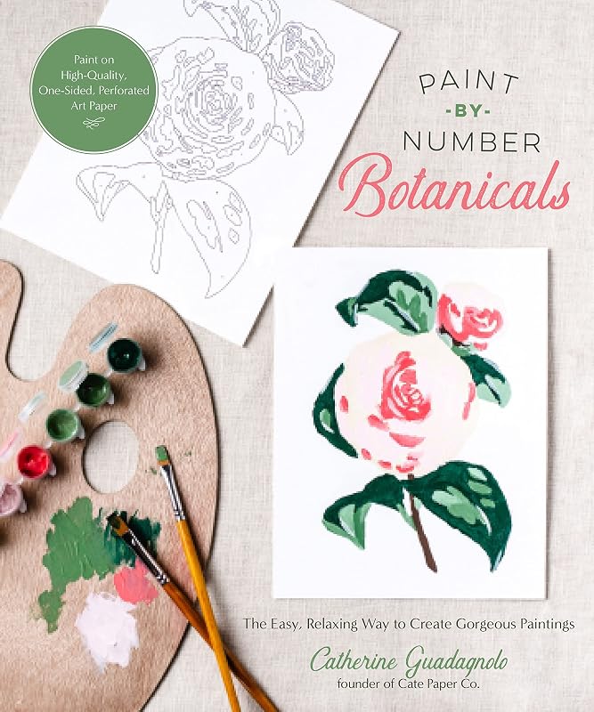 Paint-by-Number Botanicals: The Easy, Relaxing Way to Create Gorgeous Paintings by Catherine Guadagnolo