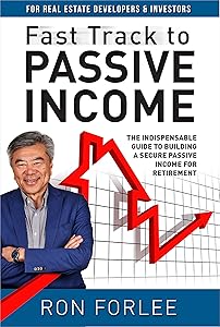Fast Track to Passive Income: The indispensable guide to building a secure passive income for retirement by Ron Forlee