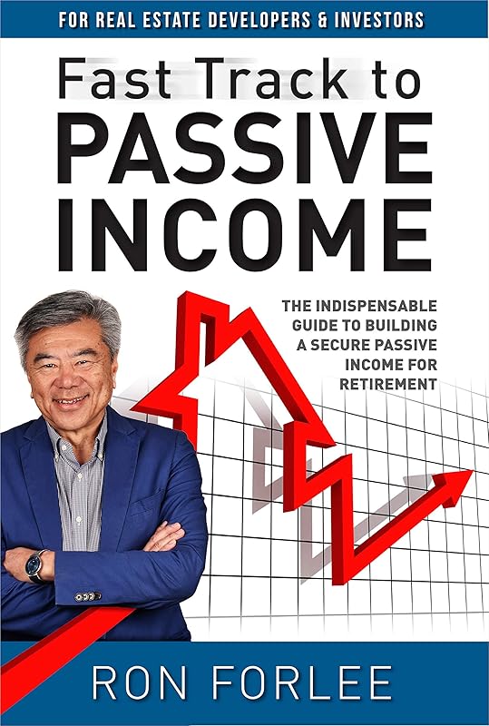 Fast Track to Passive Income: The indispensable guide to building a secure passive income for retirement by Ron Forlee