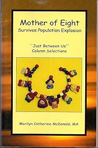 Mother of Eight: Just Between Us Column Selections by Marilyn McDonald