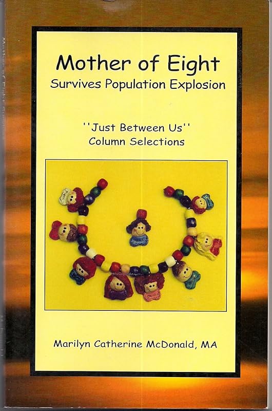 Mother of Eight: Just Between Us Column Selections by Marilyn McDonald