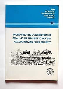 Increasing the Contribution of Small-Scale Fisheries To Poverty Alleviation and Food Security (FAO Technical Guidelines for Responsible Fisheries)