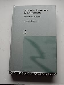 Japanese Economic Development: Theory and Practice (NISSAN INSTITUTE ROUTLEDGE JAPANESE STUDIES SERIES) by Penelope Francks