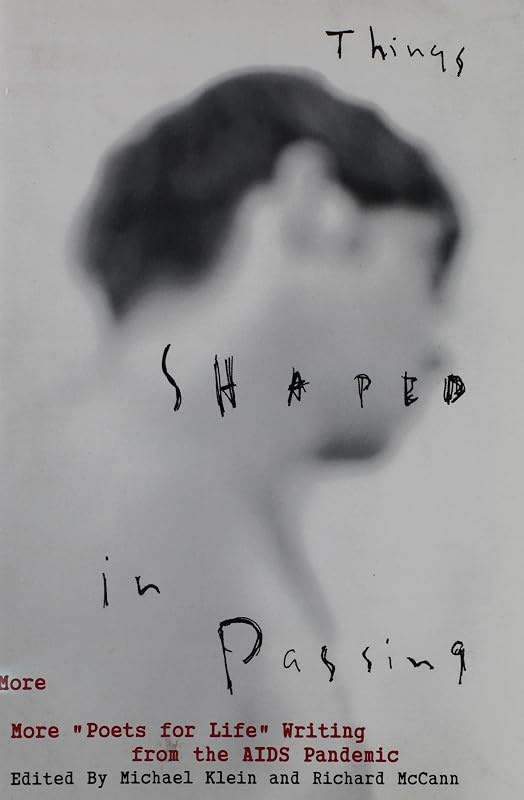 Things Shaped in Passing: More "Poets for Life" Writing from the AIDS Panemic by Michael Klein