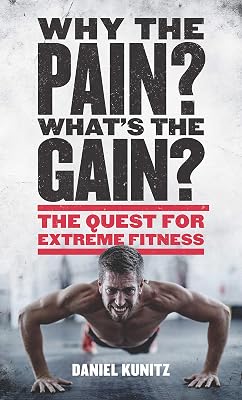 Why the Pain, What's the Gain?: The quest for extreme fitness