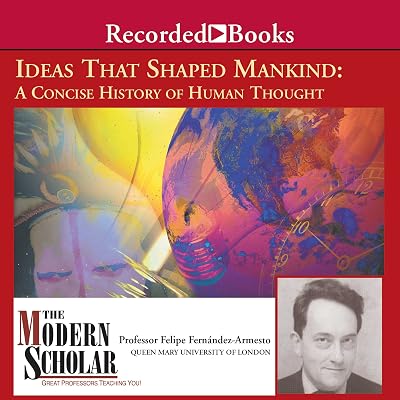 The Modern Scholar: Ideas that Shaped Mankind
