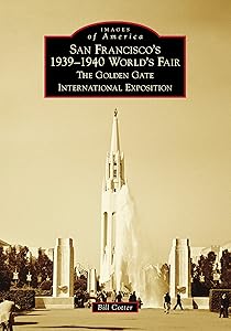 San Francisco's 1939-1940 World's Fair: The Golden Gate International Exposition (Images of America) by Bill Cotter