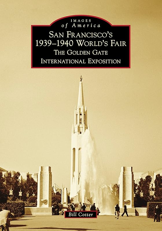San Francisco's 1939-1940 World's Fair: The Golden Gate International Exposition (Images of America) by Bill Cotter