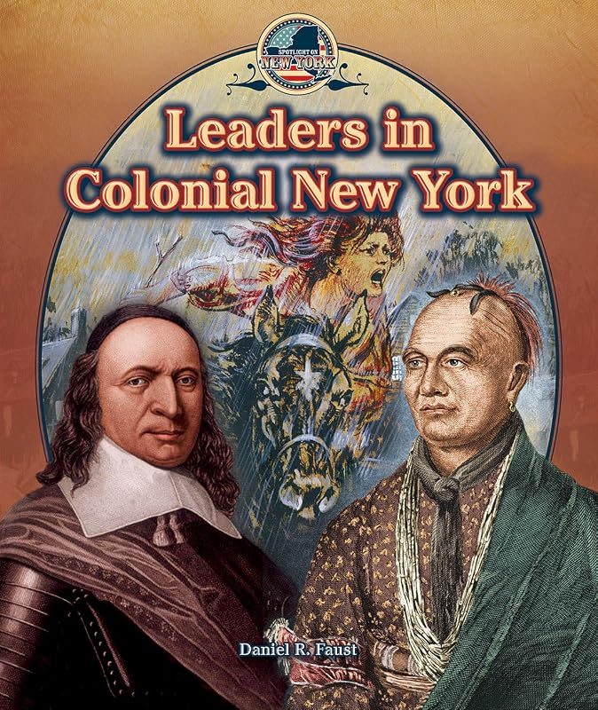 Leaders in Colonial New York (Spotlight on New York, 1) by Daniel R. Faust