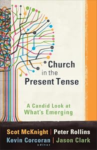 Church in the Present Tense: A Candid Look at What's Emerging (ēmersion: Emergent Village resources for communities of faith) (ēmersion: Emergent Village resources for communities of faith)