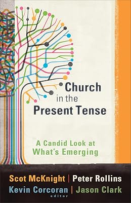 Church in the Present Tense: A Candid Look at What's Emerging (ēmersion: Emergent Village resources for communities of faith) (ēmersion: Emergent Village resources for communities of faith)