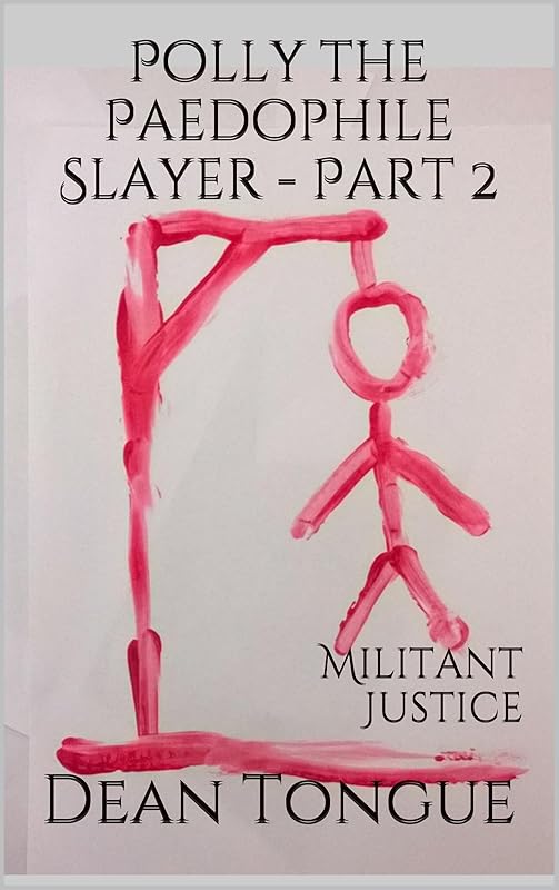 Polly the Paedophile Slayer - Part 2: Militant Justice by Dean Tongue