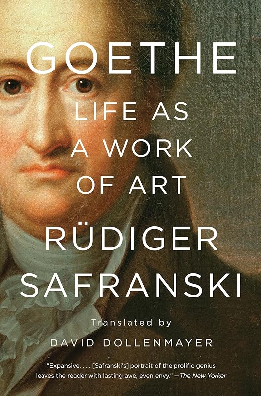 Goethe: Life as a Work of Art by R&uuml;diger Safranski