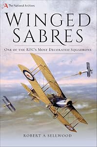 Winged Sabres: One of the RFC's Most Decorated Squadrons (The National Archives) by Robert A Sellwood
