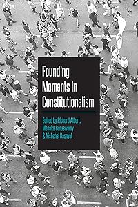 Founding Moments in Constitutionalism by Richard Albert