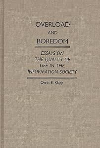 Overload and Boredom: Essays on the Quality of Life in the Information Society (Contributions in Sociology) (Controversies in Science) by Orrin Klapp