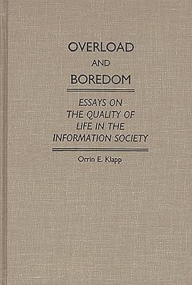 Overload and Boredom: Essays on the Quality of Life in the Information Society (Contributions in Sociology) (Controversies in Science)