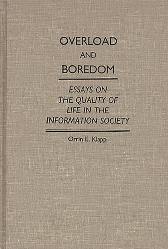 Overload and Boredom: Essays on the Quality of Life in the Information Society (Contributions in Sociology) (Controversies in Science) by Orrin Klapp