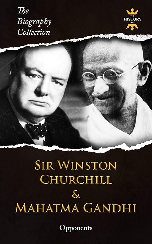 SIR WINSTON CHURCHILL & MAHATMA GANDHI: Opponents. The Biography Collection by The History Hour