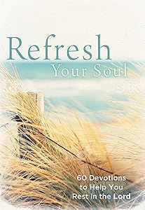 Refresh Your Soul: 60 Devotions to Help You Rest in the Lord by Inspired