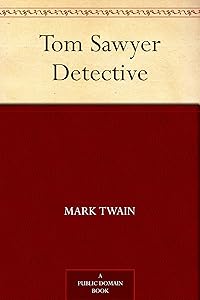 Tom Sawyer Detective (Tom Sawyer & Huckleberry Finn Book 4) by Mark Twain