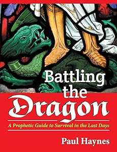 Battling the Dragon: A Prophetic Guide to Survival in the Last Days by Paul Haynes