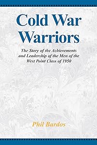 Cold War Warriors: The Story of the Achievements and Leadship of the Men of the West Point Class of 1950 by Phil Bardos