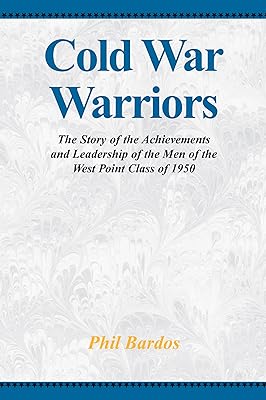 Cold War Warriors: The Story of the Achievements and Leadship of the Men of the West Point Class of 1950