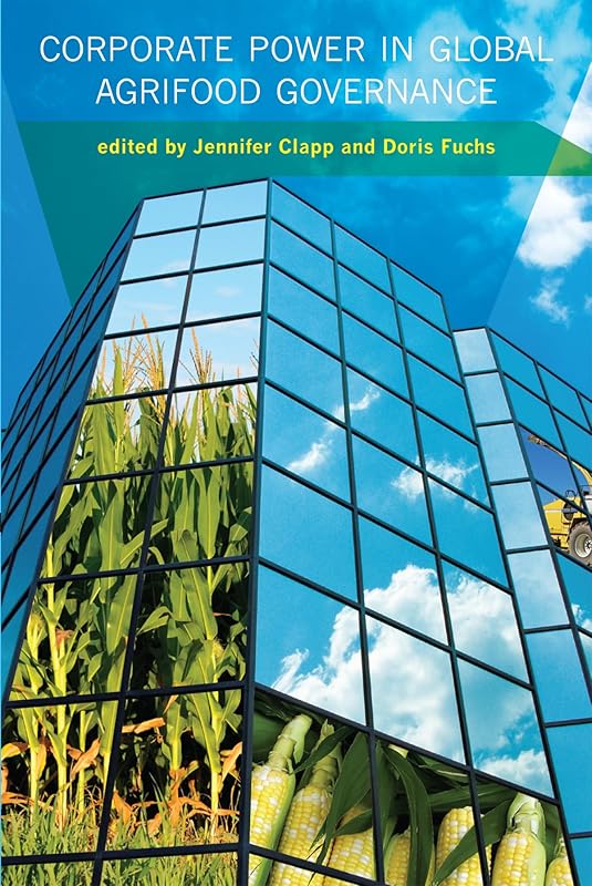 Corporate Power in Global Agrifood Governance (Food, Health, and the Environment) by Jennifer Clapp