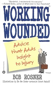 Working Wounded: Advice That Adds Insight to Injury by Bob Rosner