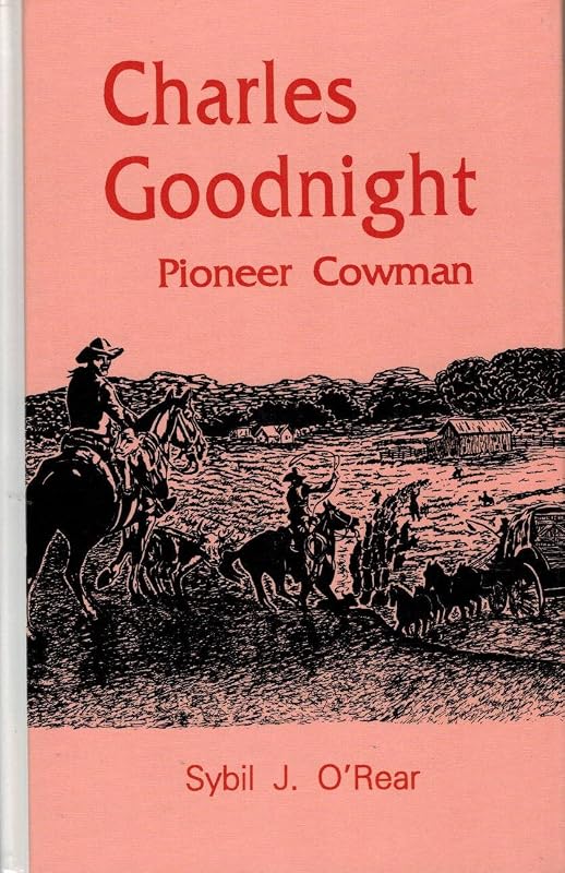 Charles Goodnight: Pioneer Cowman by Sybil Jarnagin O'Rear