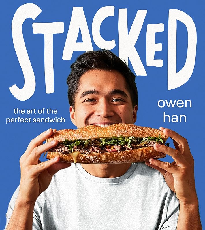 Stacked: The Art of the Perfect Sandwich: The Art of the Perfect Sandwich: Elevate your sandwich game with these mouthwatering recipes from TikTok's reigning Sandwich King. by Owen Han